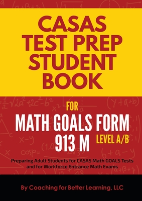 CASAS Test Prep Student Book for Math GOALS Form 913 M Level A/B - Coaching for Better Learning (Text by)