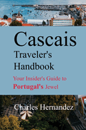 Cascais Traveler's Handbook: Your Insider's Guide to Portugal's Jewel