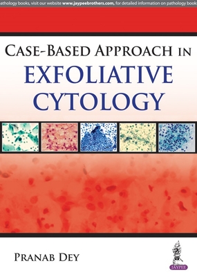 Case Based Approach in Exfoliative Cytology - Dey, Pranab