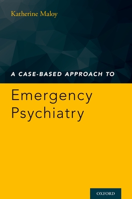 Case-Based Approach to Emergency Psychiatry - Maloy, Katherine (Editor)