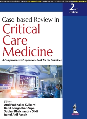 Case-based Review in Critical Care Medicine: A Comprehensive Preparatory Book for the Examinee - Kulkarni, Atul Prabhakar, and Zirpe, Kapil Gangadhar, and Dixit, Subhal Bhalchandra