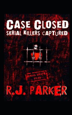 Case Closed: Serial Killers Captured - Parker, Rj