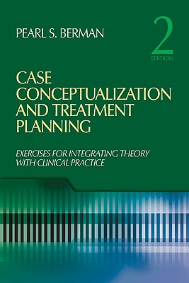 Case Conceptualization and Treatment Planning: Integrating Theory with Clinical Practice - Berman, Pearl S, Dr.