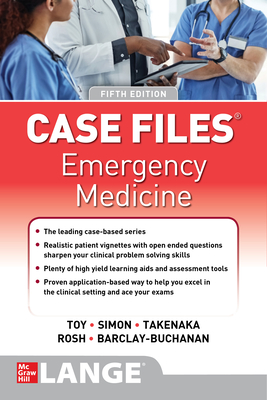 Case Files: Emergency Medicine, Fifth Edition - Toy, Eugene C, and Simon, Barry, and Takenaka, Katrin Y