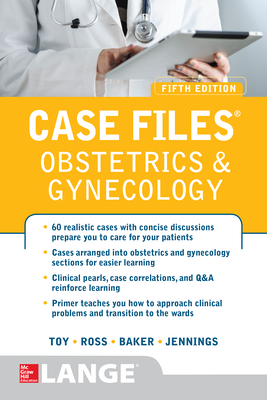 Case Files Obstetrics and Gynecology, Fifth Edition - Toy, Eugene, and Ross, Patti, and Baker, Benton, III