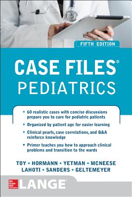 Case Files Pediatrics, Fifth Edition - Toy, Eugene, and Yetman, Robert, and Hormann, Mark