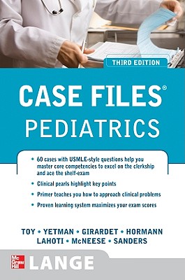 Case Files Pediatrics - Toy, Eugene C, Dr., and Yetman, Robert J, Dr., MD, and Girardet, Rebecca G