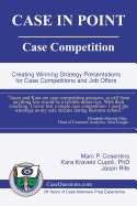 Case in Point: Case Competition: Creating Winning Strategy Presentations for Case Competitions and Job Offers