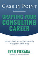 Case in Point: : Crafting Your Consulting Career