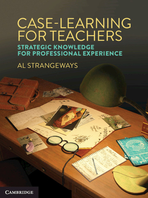 Case Learning for Teachers: Strategic Knowledge for Professional Experience - Strangeways, Al