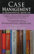 Case Management in Homeopathic Medicine: The Landscape of Homeopathic Medicine: Volume III