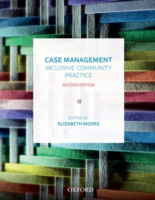 Case Management: Inclusive Community Practice - Moore, Elizabeth (Editor)