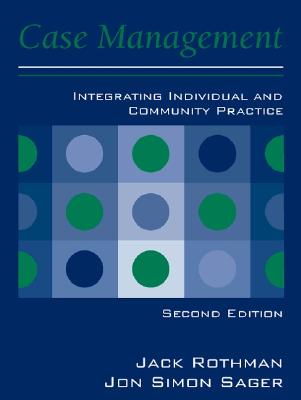 Case Management: Integrating Individual and Community Practice - Rothman, Jack, Dr., and Sager, Jon Simon