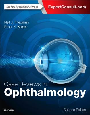 Case Reviews in Ophthalmology - Friedman, Neil J, MD, and Kaiser, Peter K, MD
