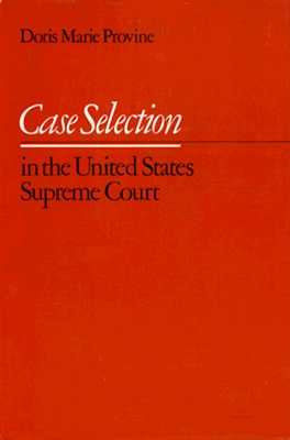 Case Selection in the United States Supreme Court - Provine, Doris Marie