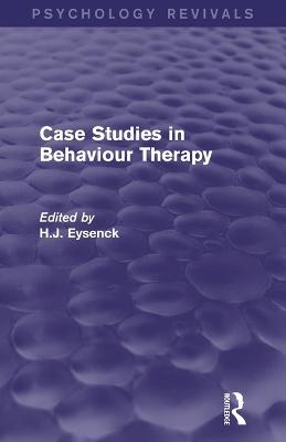 Case Studies in Behaviour Therapy - Eysenck, H J (Editor)