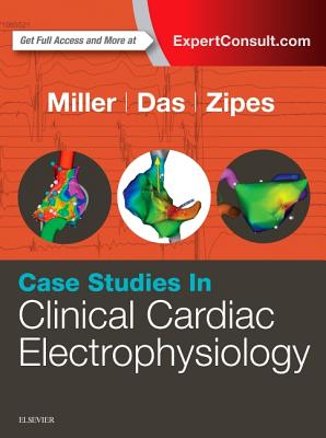 Case Studies in Clinical Cardiac Electrophysiology - Miller, John M, MD, and Das, Mithilesh K, MD, and Zipes, Douglas P, MD