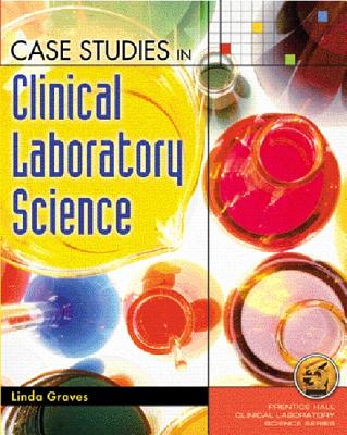 Case Studies in Clinical Laboratory Science - Graves, Linda, and Gockel-Blessing, Elizabeth