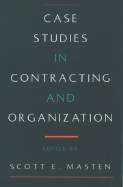 Case Studies in Contracting and Organization - Masten, Scott E (Editor)