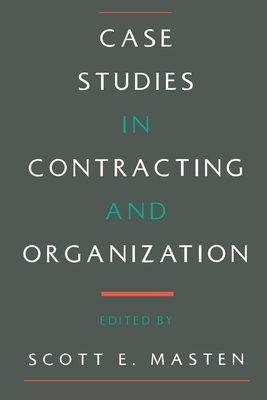 Case Studies in Contracting and Organization - Masten, Scott E (Editor)