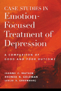 Case Studies in Emotion-Focused Treatment of Depression: A Comparison of Good and Poor Outcome - Watson, Jeanne C, PhD, and Goldman, Rhonda N, and Greenberg, Leslie S, Dr., PhD