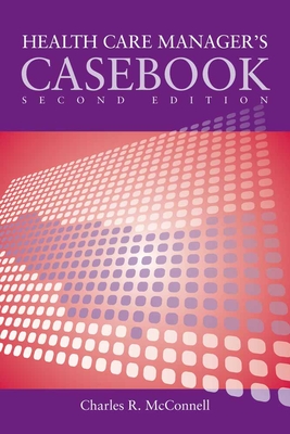 Case Studies in Health Care Supervision 2e - McConnell, Charles R, MBA, CM