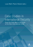 Case Studies in International Security: From the Cold War to the Crisis of the New International Order