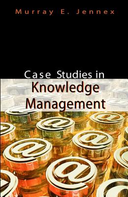 Case Studies in Knowledge Management - Jennex, Murray