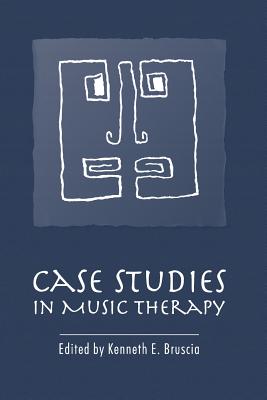 Case Studies in Music Therapy - Bruscia, Kenneth E (Editor)
