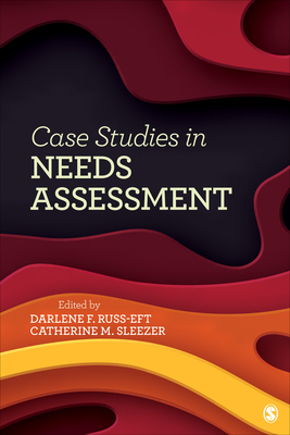 Case Studies in Needs Assessment - Russ-Eft, Darlene (Editor), and Sleezer, Catherine M (Editor)
