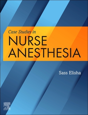Case Studies in Nurse Anesthesia - Elisha, Sass, Edd, Faan (Editor)