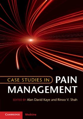 Case Studies in Pain Management - Kaye, Alan David (Editor), and Shah, Rinoo V (Editor)