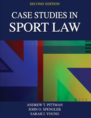 Case Studies in Sport Law - Pittman, Andrew T, and Spengler, John O, and Young, Sarah J