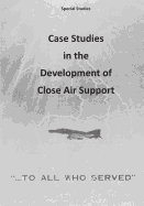 Case Studies in the Development of Close Air Support