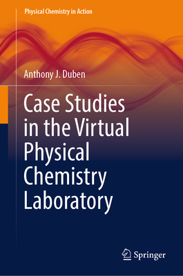 Case Studies in the Virtual Physical Chemistry Laboratory - Duben, Anthony J.