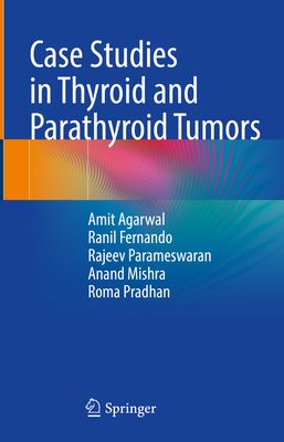 Case Studies in Thyroid and Parathyroid Tumors - Agarwal, Amit, and Fernando, Ranil, and Parameswaran, Rajeev