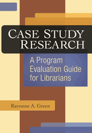 Case Study Research: A Program Evaluation Guide for Librarians
