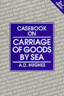 Casebook on Carriage of Goods by Sea - Hughes, A. D.
