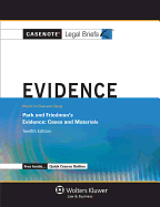 Casenote Legal Briefs: Evidence, Keyed to Park and Friedman's Evidence: Cases and Materials, Twelfth Edition