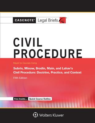 Casenote Legal Briefs for Civil Procedure Keyed to Subrin, Minow, Brodin, Main, and Lahav - Briefs, Casenote Legal