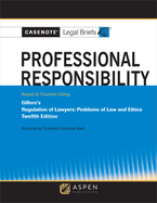 Casenote Legal Briefs for Professional Responsibility Keyed to Gillers