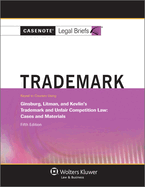 Casenote Legal Briefs for Trademark and Unfair Comp Law, Keyed to Ginsburg, Litman, And, Kevlin