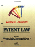 Casenote Legal Briefs: Patent Law, Keyed to Adelman, Radner, Thomas & Wegner