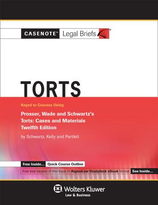 Casenote Legal Briefs: Torts Keyed to Prosser, Wade, Schwartz, Kelly & Partlett, 12th Ed. - Casenotes, and Briefs, Casenote Legal