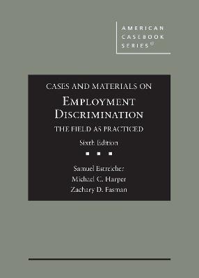 Cases and Materials on Employment Discrimination, the Field as Practiced - Estreicher, Samuel, and Harper, Michael C., and Fasman, Zachary Dean
