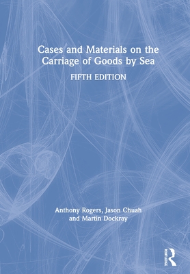 Cases and Materials on the Carriage of Goods by Sea - Rogers, Anthony, and Chuah, Jason, and Dockray, Martin