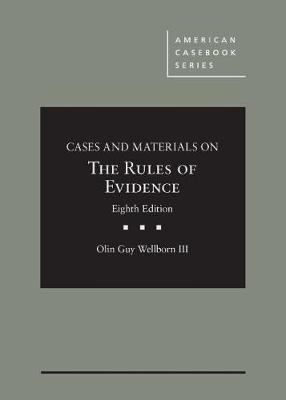 Cases and Materials on The Rules of Evidence - CasebookPlus - III, Olin Guy Wellborn