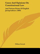 Cases and Opinions on Constitutional Law: And Various Points of English Jurisprudence (1869)