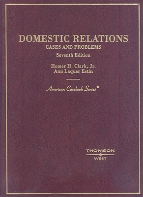 Cases and Problems on Domestic Relations - Clark, Homer H, Jr., and Estin, Ann Laquer