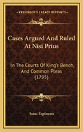 Cases Argued and Ruled at Nisi Prius: In the Courts of King's Bench, and Common Pleas (1795)